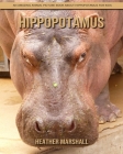 Hippopotamus: An Amazing Animal Picture Book about Hippopotamus for Kids By Heather Marshall Cover Image