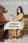 Dying of Politeness: A Memoir By Geena Davis Cover Image