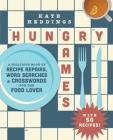Hungry Games: A Delicious Book of Recipe Repairs, Word Searches & Crosswords for the Food Lover By Kate Heddings Cover Image