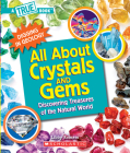 All About Crystals (A True Book: Digging in Geology) (Library Edition): Discovering Treasures of the Natural World Cover Image