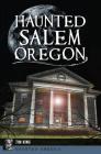 Haunted Salem, Oregon (Haunted America) By Tim King Cover Image