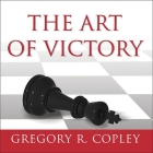 The Art of Victory Lib/E: Strategies for Success and Survival in a Changing World By Gregory R. Copley, Lloyd James (Read by) Cover Image