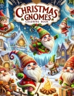 Christmas Gnomes Coloring Book: Dive into the Heartwarming World of Festive Adventure, as Merry Gnomes Spread Joy and Happiness Across Each Page, Fill Cover Image