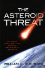 The Asteroid Threat: Defending Our Planet from Deadly Near-Earth Objects By William E. Burrows Cover Image
