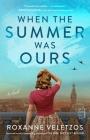 When the Summer Was Ours: A Novel By Roxanne Veletzos Cover Image