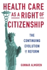 Health Care as a Right of Citizenship: The Continuing Evolution of Reform By Gunnar Almgren Cover Image
