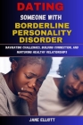 Dating Someone with Borderline Personality Disorder: Navigating Challenges, Building Connection, and Nurturing Healthy Relationships Cover Image