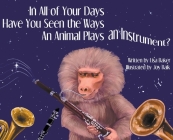 In All of Your Days Have You Seen the Ways an Animal Plays an Instrument? Cover Image