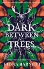 The Dark Between The Trees By Fiona Barnett Cover Image