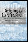 Designing the Centennial: A History of the 1876 International Exhibition in Philadelphia (Material Worlds) Cover Image