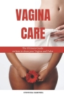 Vagina Care: The Ultimate Guide on How to clean Your Vagina and Vulva By Cynthia Campbel Cover Image