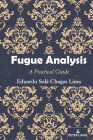 Fugue Analysis: A Practical Guide By Eduardo Solá Chagas Lima Cover Image