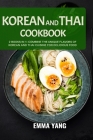 Korean And Thai Cookbook: 2 Books In 1: Combine the Unique Flavors of Korean and Thai Cuisine for Delicious Food Cover Image