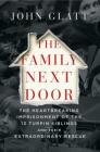 The Family Next Door: The Heartbreaking Imprisonment of the Thirteen Turpin Siblings and Their Extraordinary Rescue By John Glatt Cover Image