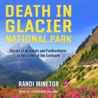 Death in Glacier National Park Lib/E: Stories of Accidents and Foolhardiness in the Crown of the Continent By Stephanie Dillard (Read by), Randi Minetor Cover Image
