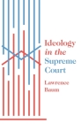 Ideology in the Supreme Court By Lawrence Baum Cover Image