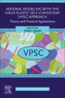 Material Modeling with the Visco-Plastic Self-Consistent (Vpsc) Approach: Theory and Practical Applications By Carlos N. Tome, Ricardo A. Lebensohn Cover Image
