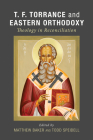 T. F. Torrance and Eastern Orthodoxy By Matthew Baker (Editor), Todd Speidell (Editor) Cover Image