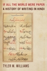 If All the World Were Paper: A History of Writing in Hindi By Tyler W. Williams Cover Image