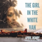 The Girl in the White Van Lib/E By April Henry, Amy McFadden (Read by) Cover Image