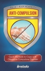 Anti-Compulsion: Quick Methods to Cope with Obsessive-Compulsive Disorder By Instafo Cover Image