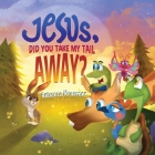 Jesus, Did You Take My Tail Away? Cover Image