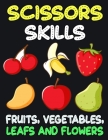 Scissors Skills Fruits, Vegetables, Leaf and Flowers: Cut and Paste Activity Book for Kids, Toddlers and Preschoolers By Charlotte James Cover Image