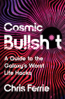 Cosmic Bullsh*t: A Guide to the Galaxy's Worst Life Hacks Cover Image