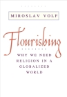 Flourishing: Why We Need Religion in a Globalized World Cover Image