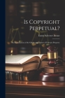 Is Copyright Perpetual?: An Examination of the Origin and Nature of Literary Property Cover Image