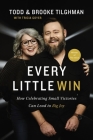 Every Little Win: How Celebrating Small Victories Can Lead to Big Joy By Todd Tilghman, Brooke Tilghman, Tricia Goyer (With) Cover Image