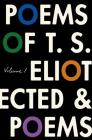 The Poems of T. S. Eliot: Volume I: Collected and Uncollected Poems By T. S. Eliot, Christopher Ricks (Editor), Jim McCue (Editor) Cover Image