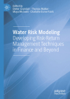 Water Risk Modeling: Developing Risk-Return Management Techniques in Finance and Beyond By Dieter Gramlich (Editor), Thomas Walker (Editor), Maya Michaeli (Editor) Cover Image