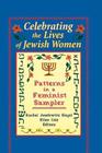 Celebrating the Lives of Jewish Women: Patterns in a Feminist Sampler (Haworth Innovations in Feminist Studies) By Rachel J. Siegel, Ellen Cole, Esther D. Rothblum Cover Image