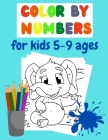 Color by number for kids 5-9 ages: Awesome gift for kids ages 5-9; Kids have fun while coloring and learning numbers! By Camelia Daves Cover Image