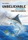Unbelievable Stories from the Caribbean By Andy Campbell, Ryan James (Illustrator), Sayada Ramdial (Illustrator) Cover Image