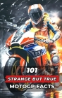 101 Strange But True MotoGP Facts: Incredible and Surprising Events Cover Image