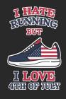 I Hate Running But I Love 4th of July: 120 Pages, Soft Matte Cover, 6 x 9 Cover Image