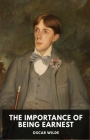 The Importance of Being Earnest: A play by Oscar Wilde (unabridged edition) By Oscar Wilde Cover Image