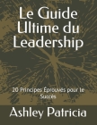 Le Guide Ultime du Leadership: 20 Principes Éprouvés pour le Succès By Ashley Patricia Cover Image