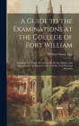 A Guide to the Examinations at the College of Fort William: Including the Orders of Government On the Subject, and Specimens of the Exercises Given: W Cover Image