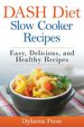 DASH Diet Slow Cooker Recipes: Easy, Delicious, and Healthy Low-Sodium Recipes By Press Dylanna Cover Image