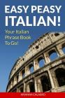 Easy Peasy Italian Phrase Book! Your Italian Language Phrasebook To Go! By Arianna Calabro Cover Image