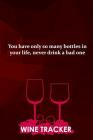 Wine Tracker: You Have Only So Many Bottles in Your Life, Never Drink A Bad One Cover Image
