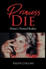 Princess Die: Diana's Twisted Reality By Ralph Collins Cover Image