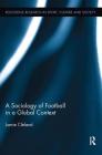 A Sociology of Football in a Global Context (Routledge Research in Sport) By Jamie Cleland Cover Image