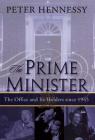 The Prime Minister: The Office and Its Holders Since 1945: The Office and Its Holders Since 1945 By Peter Hennessy Cover Image