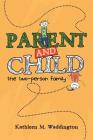 Parent and Child: The Two-Person Family By Kathleen M. Waddington Cover Image