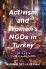 Activism and Women's Ngos in Turkey: Civil Society, Feminism and Politics (Library of Modern Turkey) By Asuman Özgür Keysan Cover Image