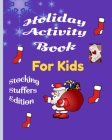 Holiday Activity Book for Kids Stocking Stuffers Edition: Under 10 dollar great Fun Activiy Book Great gift for kids featuring Jokes i spy, would you By Glowers Publishing Press Cover Image